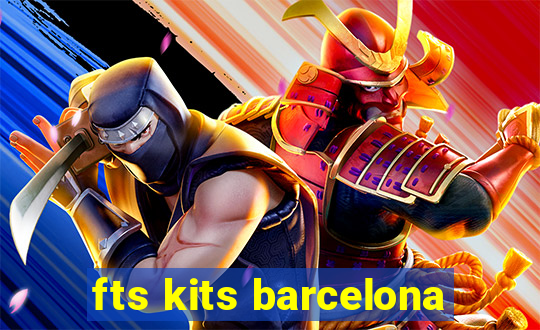 fts kits barcelona